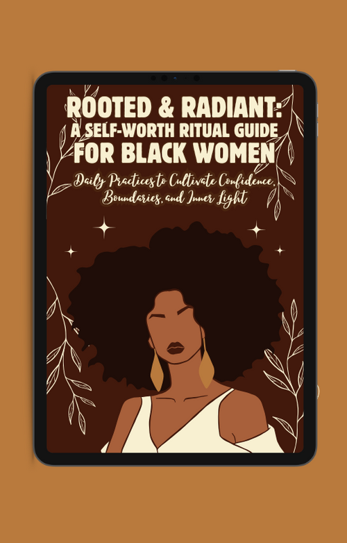 Rooted & Radiant: A Self-Worth Ritual Guide for Black Women